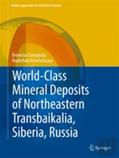 World-Class Mineral Deposits Of Northeastern Transbaikalia, Siberia, Russia