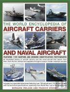 World Encyclopedia Of Aircraft Carriers And Naval Aircraft: Features 1100 Wartime And Modern Identification Photographs