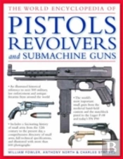 World Encyclopedia Of Pistols, Revolvers And Submachine Guns
