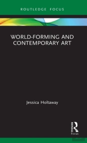 World-Forming And Contemporary Art