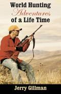 World Hunting Adventures Of A Life Time