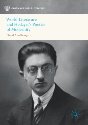 World Literature And Hedayatâ€™S Poetics Of Modernity