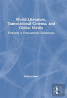 World Literature, Transnational Cinema, And Global Media