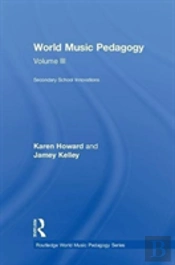 World Music Pedagogy, Volume Iii: Secondary School Innovations