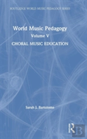 World Music Pedagogy, Volume V: Choral Music Education