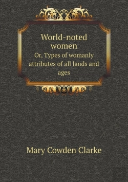 Bertrand.pt - World-Noted Women Or, Types Of Womanly Attributes Of All Lands And Ages