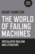 World Of Failing Machines, The - Speculative Realism And Literature