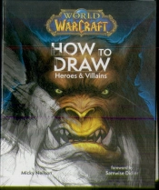 World Of Warcraft: How To Draw Heroes & Villains