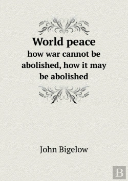 Bertrand.pt - World Peace How War Cannot Be Abolished, How It May Be Abolished