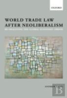 World Trade Law After Neoliberalism