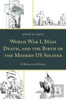 World War I, Mass Death, And The Birth Of The Modern Us Soldier