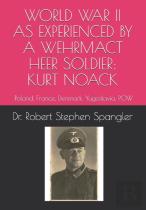 World War Ii As Experienced By A Wehrmacht Heer Soldier, Kurt Noack