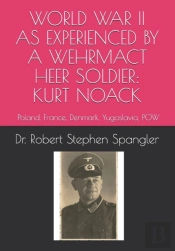 World War Ii As Experienced By A Wehrmacht Heer Soldier, Kurt Noack