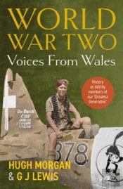 World War Two: Voices From Wales - History As Told By Members Of Our 'Greatest Generation'