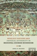 Worldly Saviors And Imperial Authority In Medieval Chinese Buddhism