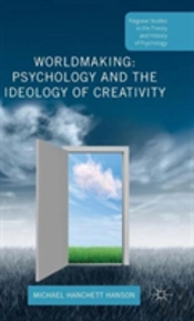 Worldmaking: Psychology And The Ideology Of Creativity