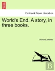 World'S End. A Story, In Three Books.
