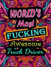World'S Most Fucking Awesome Truck Driver