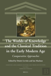 Worlds Of Knowledge And The Classical Tradition In The Early Modern Age
