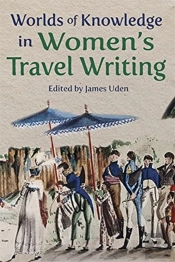Worlds Of Knowledge In Womenâ€™S Travel Writing