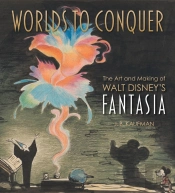 Worlds To Conquer: The Art & Making Of Walt Disney'S Fantasia