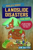 World'S Worst Landslide Disasters For Kids (An Encyclopedia Of World'S Worst Disasters For Kids Book 3)