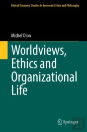 Worldviews, Ethics And Organizational Life