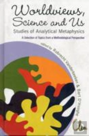 Worldviews, Science And Us: Studies Of Analytical Metaphysics - A Selection Of Topics From A Methodological Perspective - Proceedings Of The 5th Metaphysics Of Science Workshop