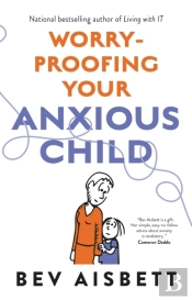 Worry-Proofing Your Anxious Child