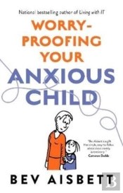 Worry-Proofing Your Anxious Child