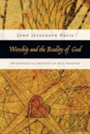 Worship And The Reality Of God Â€“ An Evangelical Theology Of Real Presence