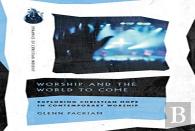 Worship And The World To Come Â€“ Exploring Christian Hope In Contemporary Worship