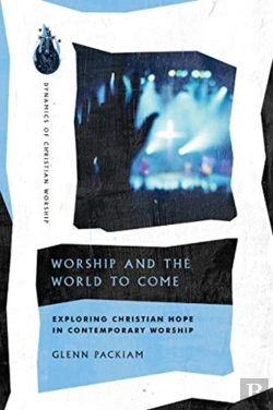 Bertrand.pt - Worship And The World To Come Â€“ Exploring Christian Hope In Contemporary Worship