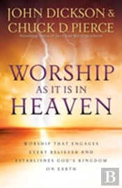 Worship As It Is In Heaven Â€“ Worship That Engages Every Believer And Establishes God`S Kingdom On Earth