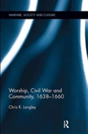 Worship, Civil War And Community, 1638â€“1660