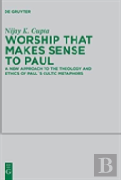 Worship That Makes Sense To Paul