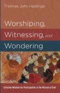 Worshiping, Witnessing, And Wondering
