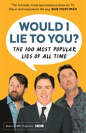 Would I Lie To You? Presents The 100 Most Popular Lies Of All Time