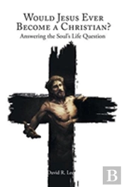 Would Jesus Ever Become A Christian
