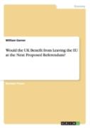 Would The Uk Benefit From Leaving The Eu At The Next Proposed Referendum?