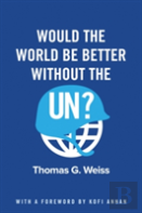Would The World Be Better Without The Un?