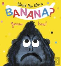 Would You Like A Banana?