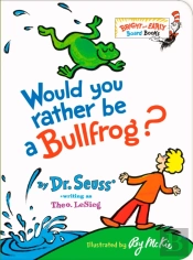 Would You Rather Be A Bullfrog?
