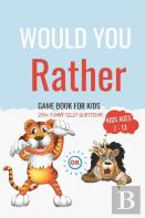 Would You Rather Book For Kids Ages 7-13