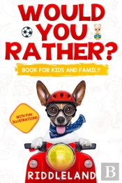 Would You Rather? Book For Kids And Fami