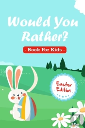 Would You Rather Book For Kids - Easter Edition