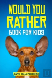 Would You Rather Book For Kids
