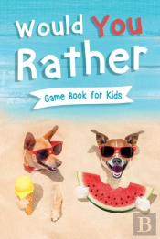 Would You Rather Book For Kids