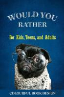 Would You Rather Book For Kids, Teens, And Adults