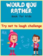 Would You Rather Book For Kids Try Not To Laugh Challenge
